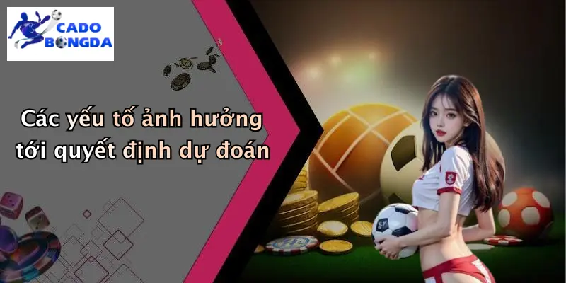Dự đoán 2 Các yếu tố ảnh hưởng tới quyết định dự đoán