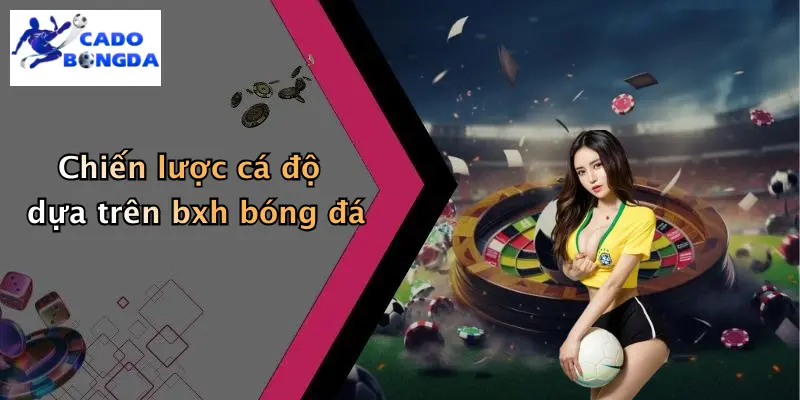 Chiến lược cá độ dựa trên bxh bóng đá
