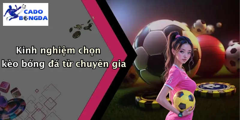 Kèo bóng đá 4 Kinh nghiệm chọn kèo bóng đá từ chuyên gia