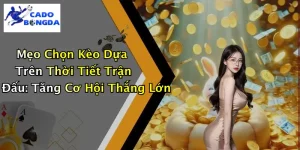 Mẹo Chọn Kèo Dựa Trên Thời Tiết Trận Đấu: Tăng Cơ Hội Thắng Lớn