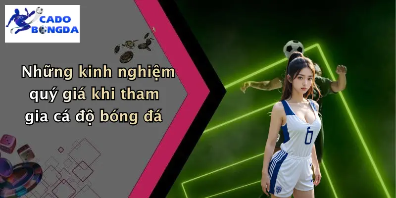 Giới thiệu 2 Những kinh nghiệm quý giá khi tham gia cá độ bóng đá