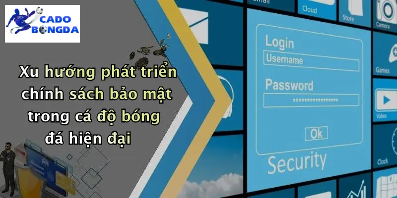 chính sách bảo mật 4 Xu hướng phát triển chính sách bảo mật trong cá độ bóng đá hiện đại