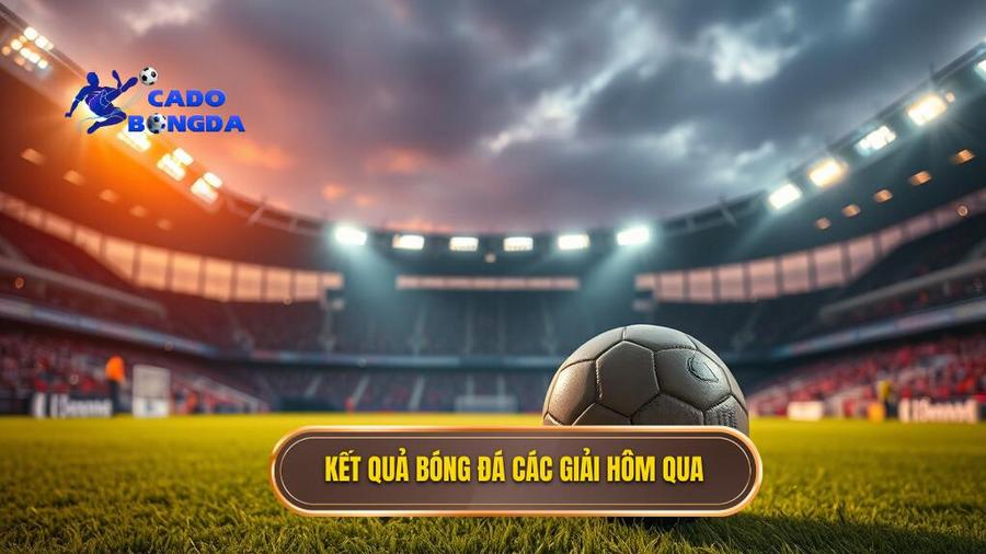 Kết quả bóng đá các giải hôm qua