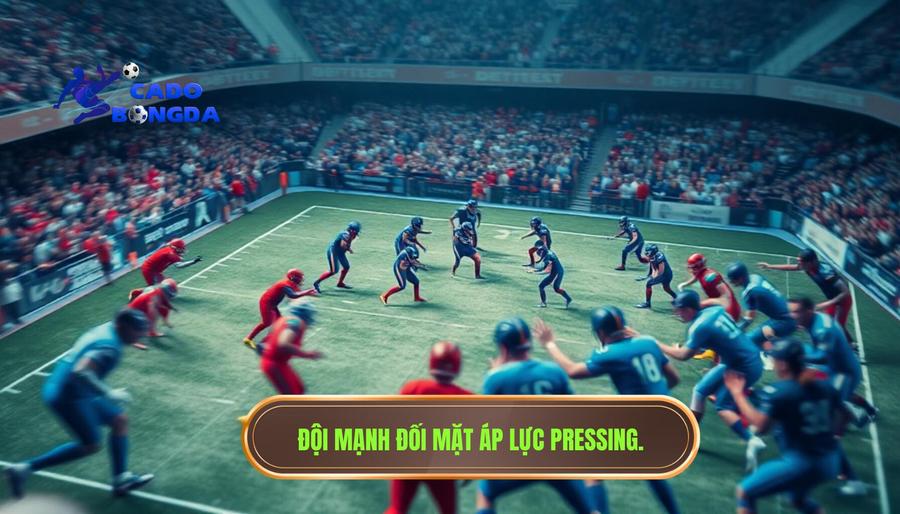 Đội mạnh đang bị pressing ngược: Bí quyết soi kèo và đọc vị trận đấu 1 1. Hiểu đúng về trạng thái đội mạnh đang bị pressing ngược